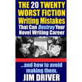 The Twenty 20 Worst Fiction Writing Mistakes That Can Destroy Your Novel Writing Career: And How To Avoid Making Them (Authorship & Writing Secrets)