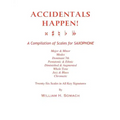 ACCIDENTALS HAPPEN! A Compilation of Scales for Saxophone Twenty-Six Scales in All Key Signatures: Major & Minor, Modes, Dominant 7th, Pentatonic & Et