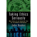 Taking Ethics Seriously: Why Ethics Is an Essential Tool for the Modern Workplace
