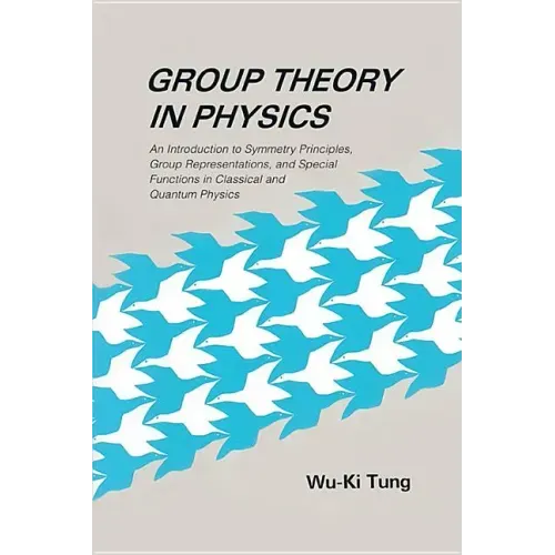 Group Theory in Physics: An Introduction to Symmetry Principles, Group Representations, and Special Functions in Classical and Quantum Physics