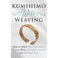 Kumihimo Wire Weaving: How to Make Wire Kumihimo Braids With Affordable Metals and Minimal Tools