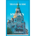 Travel Guide to Sweden: A Simplified Guide To Sweden