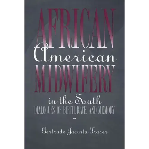 African American Midwifery in the South: Dialogues of Birth, Race, and Memory