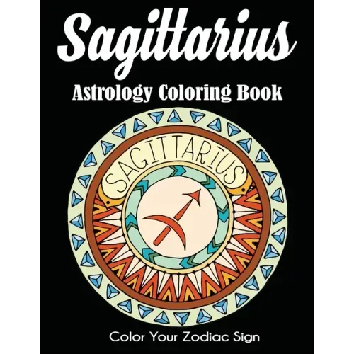 Sagittarius Astrology Coloring Book: Color Your Zodiac Sign
