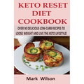 Keto Reset Diet Cookbook: Over 90 Delicious Low-Carb Recipes to Loose weight and Live the Keto Lifestyle!