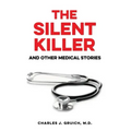 The Silent Killer: And Other Medical Stories