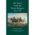 Six Years with the Texas Rangers, 1875 to 1881