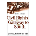 Civil Rights in the Gateway to the South: Louisville, Kentucky, 1945-1980
