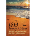 1619 - Twenty Africans: Their Story, and Discovery of Their Black, Red, & White Descendants