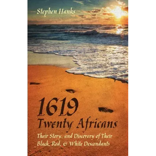 1619 - Twenty Africans: Their Story, and Discovery of Their Black, Red, & White Descendants