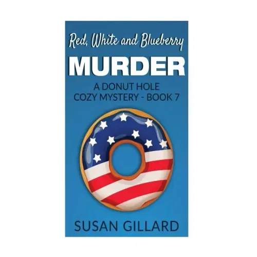 Red, White and Blueberry Murder: A Donut Hole Cozy Mystery - Book 7