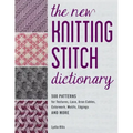The New Knitting Stitch Dictionary: 500 Patterns for Textures, Lace, Aran Cables, Colorwork, Motifs, Edgings and More