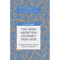 The Irish Abortion Journey, 1920-2018