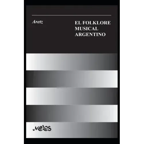 El Folklore Musical Argentino: con 91 ejemplos musicales, 33 esquemas y 8 láminas
