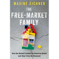 The Free-Market Family: How the Market Crushed the American Dream (and How It Can Be Restored)