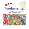 Art Is Fundamental: Teaching the Elements and Principles of Art in Elementary School