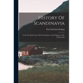 History Of Scandinavia: From The Early Times Of The Northmen And Vikings To The Present Day