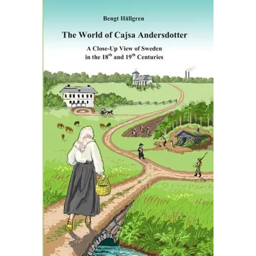 The world of Cajsa Andersdotter: A close-up view of Sweden in the 18th and 19th century