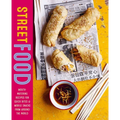 Street Food: Mouth-Watering Recipes for Quick Bites and Mobile Snacks from Around the World