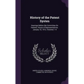 History of the Patent Systen: Hearings Before the Committee On Patents, House of Representatives. January 10, 1912, Volumes 1-4