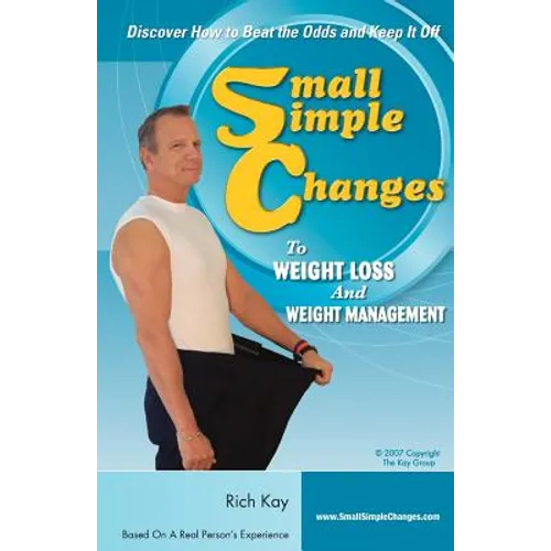 Small Simple Changes to Weight Loss and Weight Management: When Diets Fail, Small Simple Changes Succeed