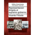 Representacion dirigida al supremo gobierno.