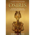 Osiris: The History and Legacy of the Ancient Egyptian God of the Dead