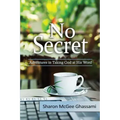 No Secret: Adventures in Taking God at His Word