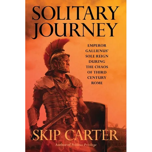 Solitary Journey: Emperor Gallienus' Sole Reign During the Chaos of Third Century Rome