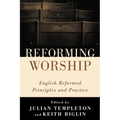 Reforming Worship: English Reformed Principles and Practice