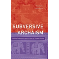 Subversive Archaism: Troubling Traditionalists and the Politics of National Heritage