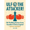 Ulf - The Attacker: 56 Thrilling Games from Sweden's Chess Legend