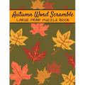 Autumn Word Scramble Large Print Puzzle Book: Autumn Puzzle Books, Fall Word Scramble, Thanksgiving And Halloween Word Scramble