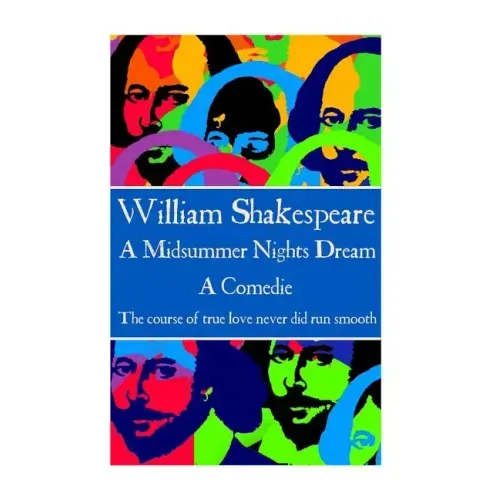 William Shakespeare - A Midsummer Nights Dream: "The course of true love never did run smooth"