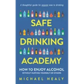 Safe Drinking Academy: How to Enjoy Alcohol Without Hurting Yourself or Others