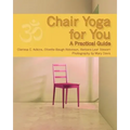 Chair Yoga for You: A Practical Guide