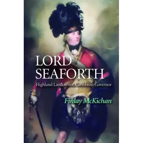 Lord Seaforth: Highland Landowner, Caribbean Governor