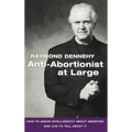 Anti-Abortionist at Large: How to Argue Abortion Intelligently and Live to Tell about It