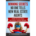 Winning Secrets No One Tells New Real Estate Agents: How To Go Solo without Going Broke