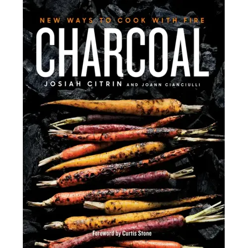 Charcoal: New Ways to Cook with Fire: A Cookbook