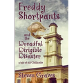 Freddy Shortpants and the Dreadful Dirigible Disaster: A Tale of Old Chillicothe