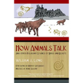 How Animals Talk: And Other Pleasant Studies of Birds and Beasts
