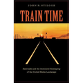 Train Time: Railroads and the Imminent Reshaping of the United States Landscape