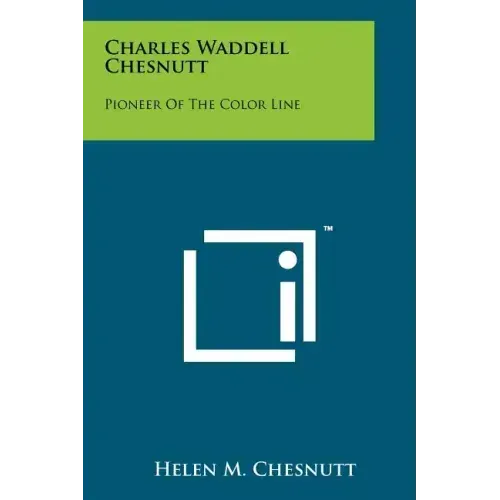 Charles Waddell Chesnutt: Pioneer of the Color Line