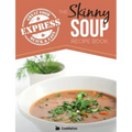 The Skinny Express Soup Recipe Book: Quick & Easy, Delicious, Low Calorie Soup Recipes. All Under 100, 200, 300 & 400 Calories