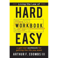 Living the Law of Hard Easy Workbook: A Get-Real Workbook for Getting the Life You Want