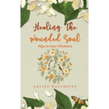 Healing the Wounded Soul: Ways to Inner Wholeness