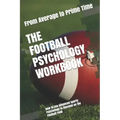 The Football Psychology Workbook: How to Use Advanced Sports Psychology to Succeed on the Football Field