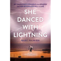 She Danced with Lightning: My Daughter's Struggle with Epilepsy and Her Boundless Will to Live