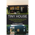 Tiny House: Effective Tips and Techniques for Designing, Building (Everything You Should Know Before Buying a Tiny House)